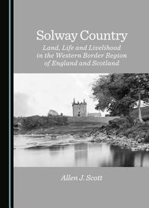 Solway Country di Allen J. Scott edito da Cambridge Scholars Publishing
