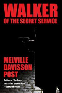 Walker Of The Secret Service di Post Melville Davisson Post edito da Wildside Press