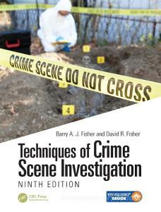 Techniques Of Crime Scene Investigation, Ninth Edition di Barry A. J. Fisher, David R. Fisher edito da Taylor & Francis Inc