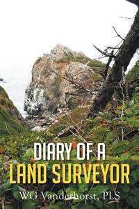 Diary of a Land Surveyor di Wg Vanderhorst Pls edito da Xlibris