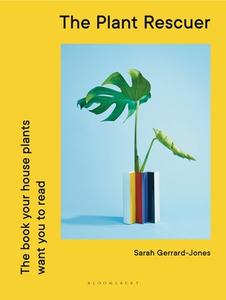 The Plant Rescuer di Sarah Gerrard-Jones edito da Bloomsbury Publishing PLC