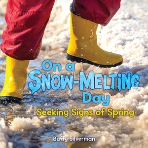 On a Snow-Melting Day: Seeking Signs of Spring di Buffy Silverman edito da MILLBROOK PR