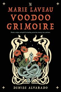 The Marie Laveau Voodoo Grimoire: Rituals, Recipes, and Spells for Healing, Protection, Beauty, Love, and More di Denise Alvarado edito da WEISER BOOKS