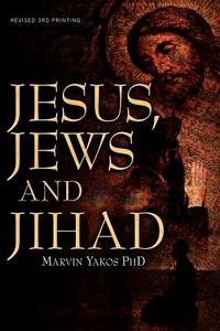 Jesus, Jews and Jihad di Marvin Yakos edito da XULON PR