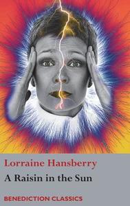 A Raisin in the Sun di Lorraine Hansberry edito da BENEDICTION CLASSICS