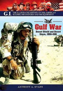 Gulf War: Desert Shield and Desert Storm, 1990-1991 di Anthony A. Evans edito da Pen & Sword Books Ltd