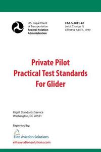 Private Pilot Practical Test Standards For Glider (FAA-S-8081-22) di Elite Aviation Solutions, Federal Aviation Administration edito da LIGHTNING SOURCE INC
