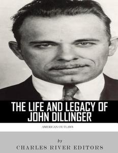 American Outlaws: The Life and Legacy of John Dillinger di Charles River Editors edito da Createspace Independent Publishing Platform