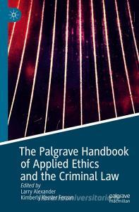 The Palgrave Handbook of Applied Ethics and the Criminal Law edito da Springer International Publishing