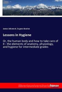 Lessons in Hygiene di James Johonnot, Eugene Bouton edito da hansebooks