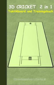 3D Cricket 2 in 1 Taktikboard und Trainingsbuch di Theo von Taane edito da Books on Demand