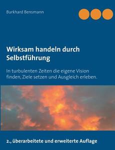 Wirksam handeln durch Selbstführung di Burkhard Bensmann edito da Books on Demand