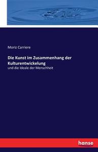 Die Kunst im Zusammenhang der Kulturentwickelung di Moriz Carriere edito da hansebooks
