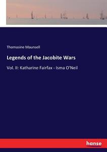 Legends of the Jacobite Wars di Thomasine Maunsell edito da hansebooks