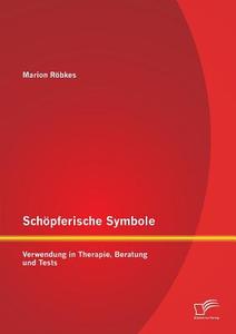 Schöpferische Symbole: Verwendung in Therapie, Beratung und Tests di Marion Röbkes edito da Diplomica Verlag