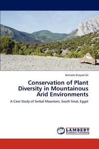 Conservation of Plant Diversity in Mountainous Arid Environments di Hamada Elsayed Ali edito da LAP Lambert Academic Publishing