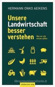 Unsere Landwirtschaft besser verstehen di Hermann Onko Aeikens edito da Mitteldeutscher Verlag