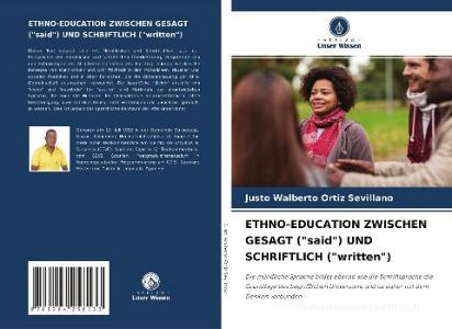 ETHNO-EDUCATION ZWISCHEN GESAGT ("said") UND SCHRIFTLICH ("written") di Justo Walberto Ortiz Sevillano edito da Verlag Unser Wissen