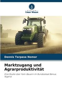 Marktzugang und Agrarproduktivität di Dennis Terpase Nomor edito da Verlag Unser Wissen