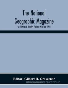 The National Geographic Magazine; An Illustrated Monthly (Volume Xiv) Year 1903 edito da Alpha Editions