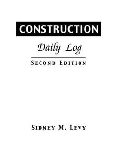 Construction Daily Log di Sidney M. Levy edito da MCGRAW HILL BOOK CO