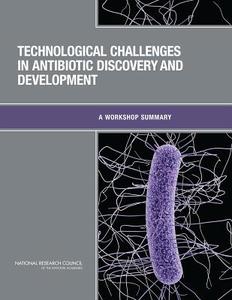Technological Challenges in Antibiotic Discovery and Development: A Workshop Summary di National Research Council, Division on Earth and Life Studies, Board on Chemical Sciences and Technolog edito da NATL ACADEMY PR