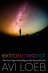 Extraterrestrial: The First Sign of Intelligent Life Beyond Earth di Avi Loeb edito da HOUGHTON MIFFLIN