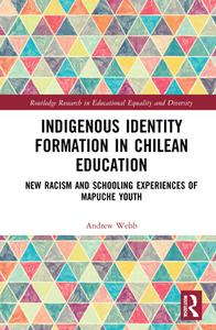Indigenous Identity Formation In Chilean Education di Andrew Webb edito da Taylor & Francis Ltd