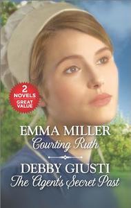 Courting Ruth and the Secret Agent's Past: The Agent's Secret Past di Emma Miller, Debby Giusti edito da Harlequin