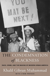 The Condemnation of Blackness di Khalil Gibran Muhammad edito da Harvard University Press