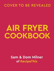 Air Fryer Easy Everyday di Sam Milner, Dom Milner edito da White Lion Publishing