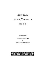 New York Alien Residents, 1825-1848 di Kenneth Scott, Bernard Scott edito da Clearfield