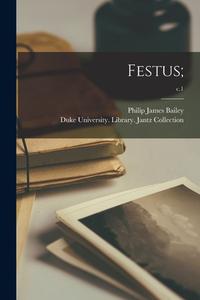 Festus;; c.1 di Philip James Bailey edito da LIGHTNING SOURCE INC