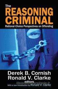 The Reasoning Criminal di Marvin Scott, Ronald V. Clarke edito da Taylor & Francis Ltd