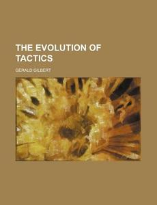 The Evolution Of Tactics di Gerald Gilbert edito da General Books Llc