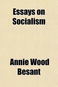 Essays On Socialism di Annie Wood Besant edito da Rarebooksclub.com