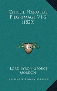 Childe Harolda Acentsacentsa A-Acentsa Acentss Pilgrimage V1-2 (1829) di Lord George Gordon Byron edito da Kessinger Publishing