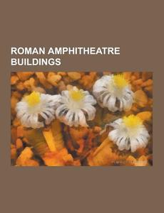 Roman Amphitheatre Buildings di Source Wikipedia edito da University-press.org