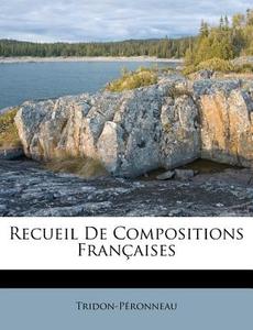 Recueil De Compositions Fran Aises di Tridon-P Ronneau edito da Nabu Press