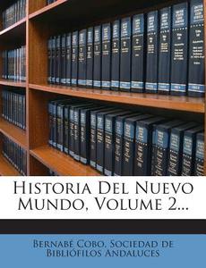 Historia del Nuevo Mundo, Volume 2... di Bernabe Cobo edito da Nabu Press