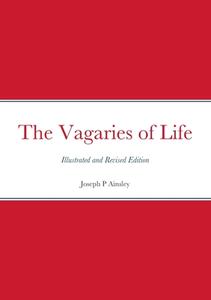 The Vagaries of Life di Joseph P Ainsley edito da Lulu.com