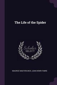 The Life of the Spider di Maurice Maeterlinck, Jean-Henri Fabre edito da CHIZINE PUBN
