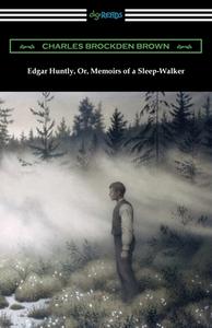 Edgar Huntly, Or, Memoirs of a Sleep-Walker di Charles Brockden Brown edito da Digireads.com