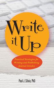 Write It Up! Practical Strategies for Writing and Publishing Journal Articles di Paul J. Silvia edito da AMER PSYCHOLOGICAL ASSN