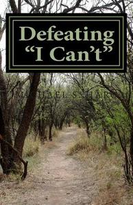 Defeating I Can't: Changing Negative Thinking di Michael S. Haro Ph. D. edito da Createspace