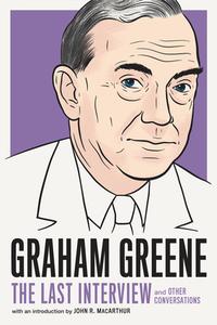 Graham Greene: The Last Interview di Graham Greene edito da Melville House Publishing