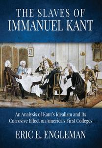 The Slaves of Immanuel Kant di Eric E Engleman edito da Innovo Publishing LLC