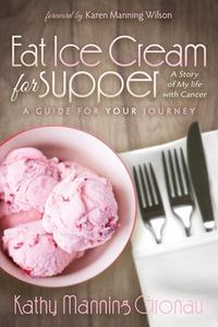 Eat Ice Cream for Supper di Kathy Manning Gronau edito da Morgan James Publishing