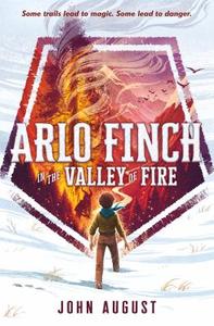 Arlo Finch in the Valley of Fire di John August edito da Roaring Brook Press