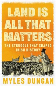 Land Is All That Matters di Myles Dungan edito da Bloomsbury Publishing PLC